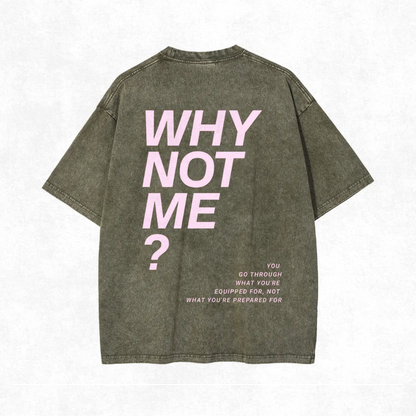 "Why Not Me?" Acid Wash Tee